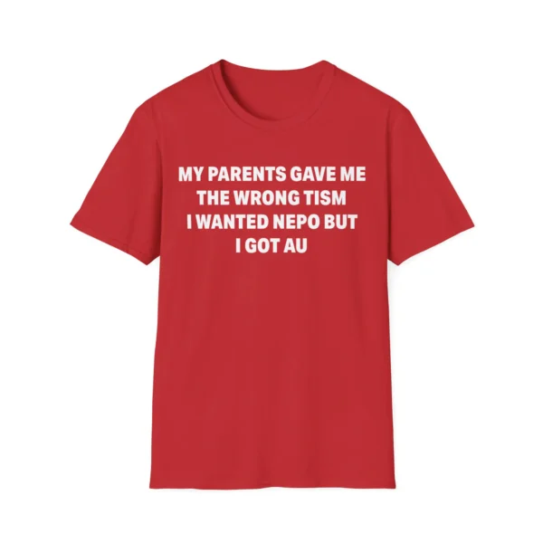 My Parents Gave Me The Wrong Tism I Wanted Nepo But I Got AU Shirt