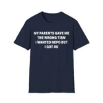 My Parents Gave Me The Wrong Tism I Wanted Nepo But I Got AU Shirt