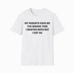 My Parents Gave Me The Wrong Tism I Wanted Nepo But I Got AU Shirt