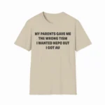 My Parents Gave Me The Wrong Tism I Wanted Nepo But I Got AU Shirt