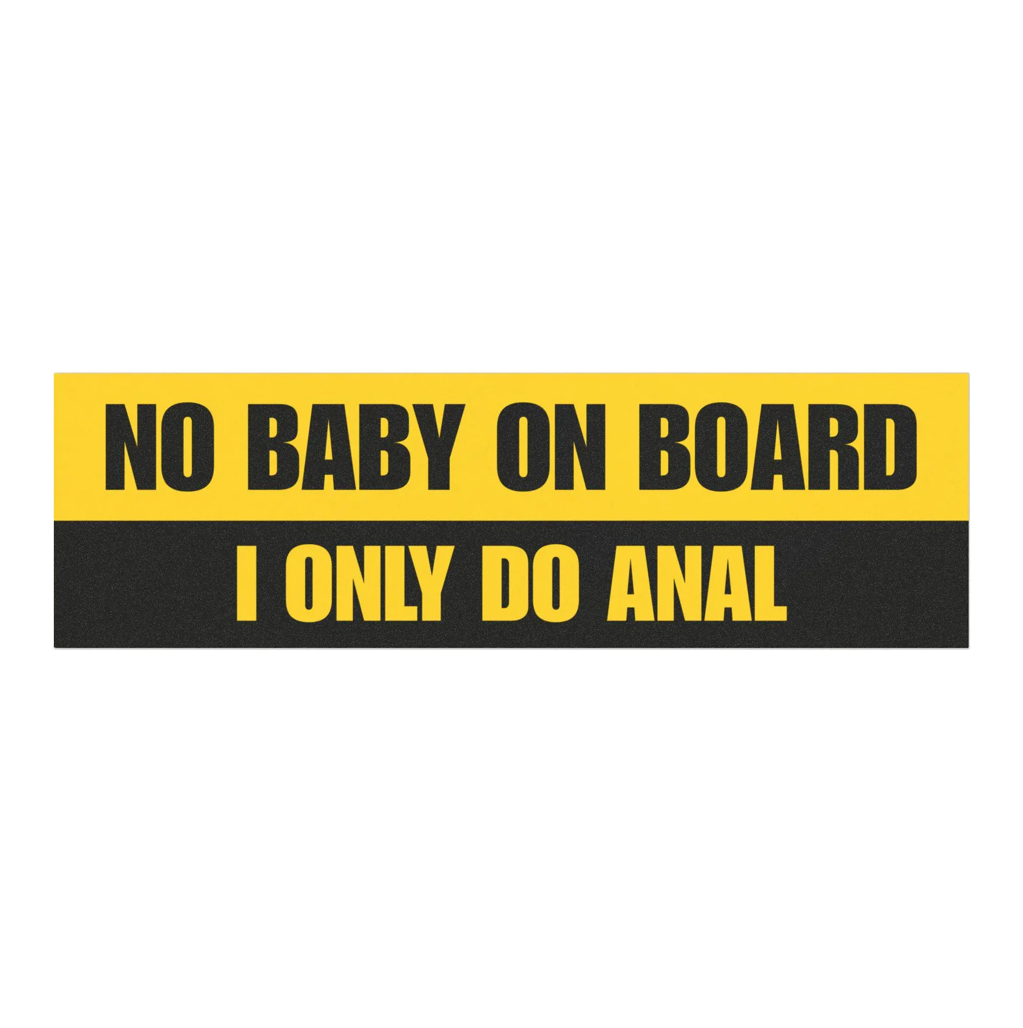 No Baby On Board I Only Do Anal — Funny Car Magnet Sticker No Baby On Board I Only Do Anal — Funny Car Magnet Sticker