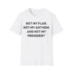 Not My Flag Not My Anthem Not My President Shirt