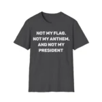Not My Flag Not My Anthem Not My President Shirt