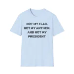 Not My Flag Not My Anthem Not My President Shirt