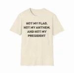 Not My Flag Not My Anthem Not My President Shirt