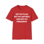 Not My Flag Not My Anthem Not My President Shirt