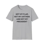 Not My Flag Not My Anthem Not My President Shirt
