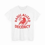 Radicalized By Basic Decency Political Shirt