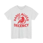 Radicalized By Basic Decency Political Shirt