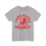 Radicalized By Basic Decency Political Shirt