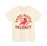 Radicalized By Basic Decency Political Shirt