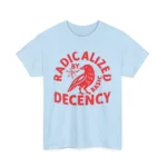 Radicalized By Basic Decency Political Shirt