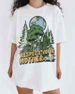 Respect Your Mother Earth Day Shirt