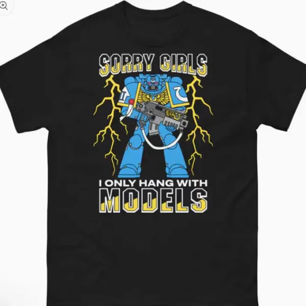 Sorry Girls I Only Hang With Models Shirt