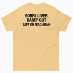 Sorry Liver, Daddy Got Left On Read Again - Shirt