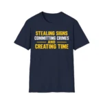 Stealing Signs Committing Crimes Creating Time Shirt