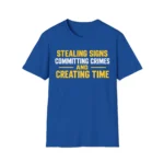 Stealing Signs Committing Crimes Creating Time Shirt