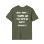 Trust My Gut? The Same Gut That Shits My Pants? No Thanks Shirt