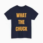 What The Chuck Funny Sarcastic Shirt — Clean Design