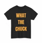 What The Chuck Funny Sarcastic Shirt — Clean Design
