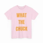 What The Chuck Funny Sarcastic Shirt — Clean Design