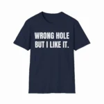 Wrong Hole But I Like It — Golf Humor Shirt