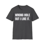 Wrong Hole But I Like It — Golf Humor Shirt