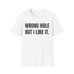 Wrong Hole But I Like It — Golf Humor Shirt