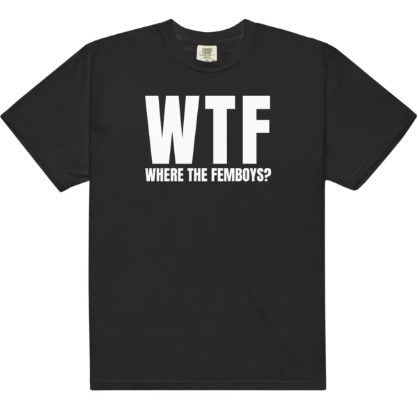 WTF Where the Femboys? — Unisex Shirt