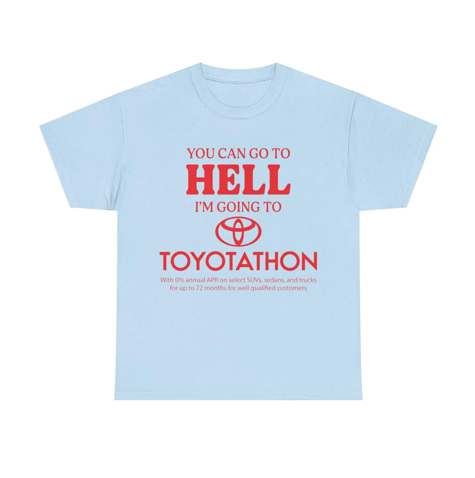 You Can Go to Hell I’m Going to Toyotathon Shirt You Can Go to Hell I'm Going to Toyotathon Shirt